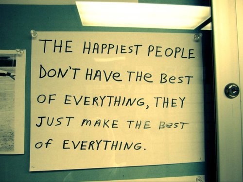 happiest-happy-inspirational-quotes-people-do-not-have-best-of-everything-they-just-make-